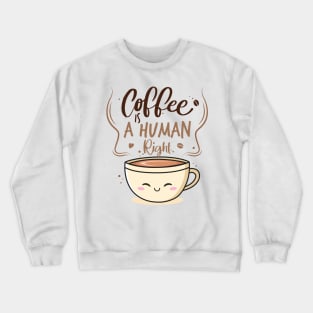 Coffee Is A Human Right Crewneck Sweatshirt